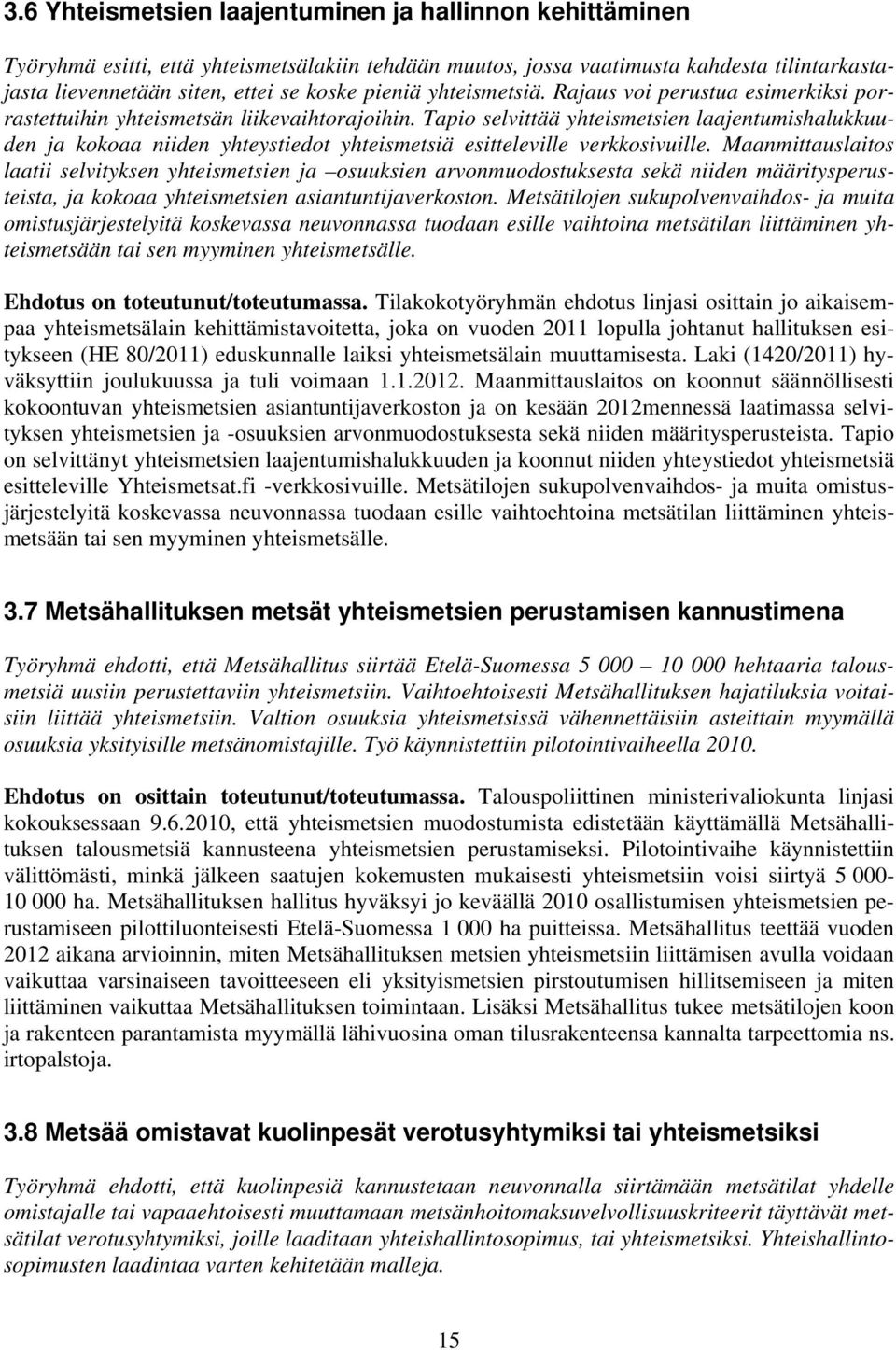 Tapio selvittää yhteismetsien laajentumishalukkuuden ja kokoaa niiden yhteystiedot yhteismetsiä esitteleville verkkosivuille.