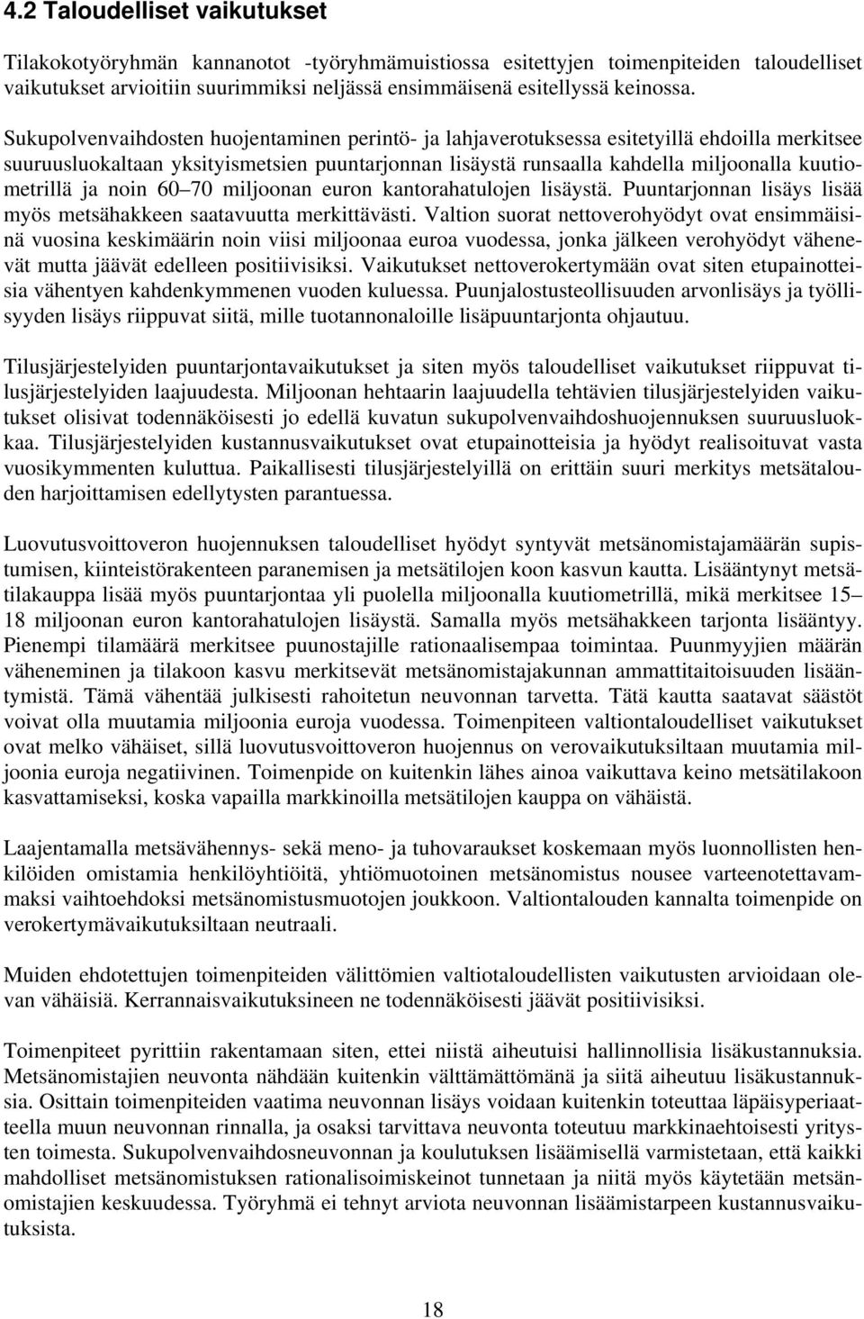 ja noin 60 70 miljoonan euron kantorahatulojen lisäystä. Puuntarjonnan lisäys lisää myös metsähakkeen saatavuutta merkittävästi.