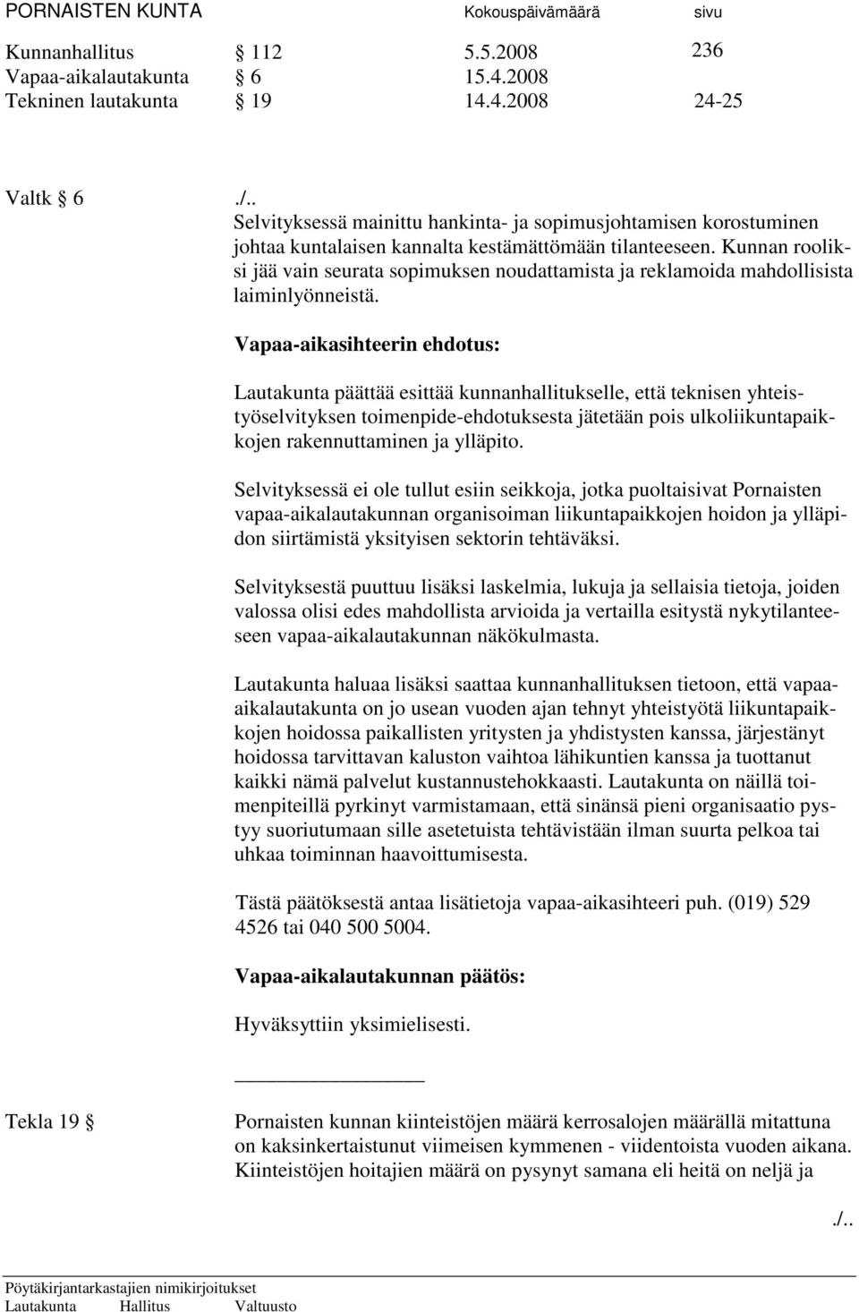 Kunnan rooliksi jää vain seurata sopimuksen noudattamista ja reklamoida mahdollisista laiminlyönneistä.