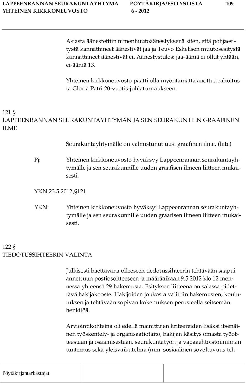 121 LAPPEENRANNAN SEURAKUNTAYHTYMÄN JA SEN SEURAKUNTIEN GRAAFINEN ILME Seurakuntayhtymälle on valmistunut uusi graafinen ilme.