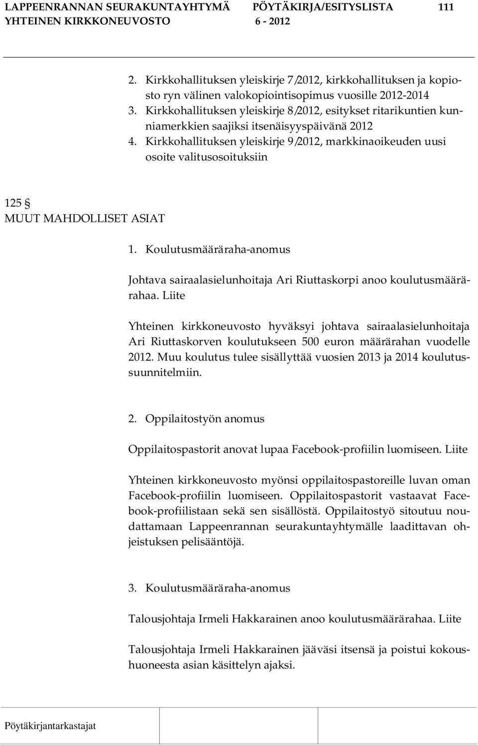 Kirkkohallituksen yleiskirje 9/2012, markkinaoikeuden uusi osoite valitusosoituksiin 125 MUUT MAHDOLLISET ASIAT 1.