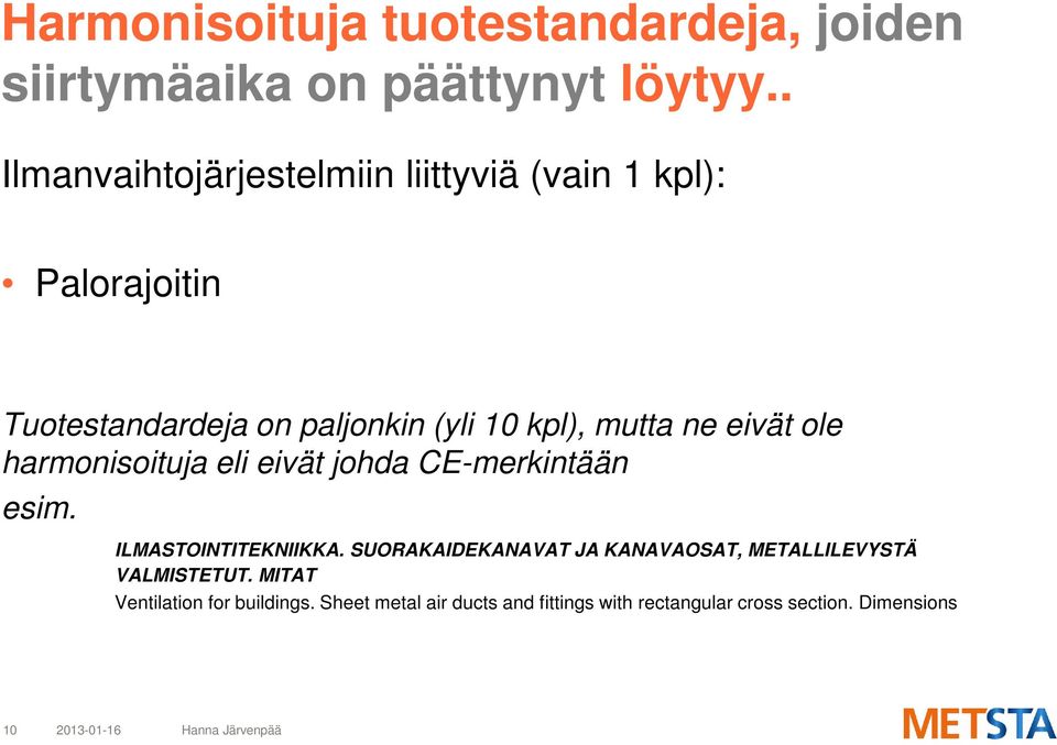 mutta ne eivät ole harmonisoituja eli eivät johda CE-merkintään esim. ILMASTOINTITEKNIIKKA.