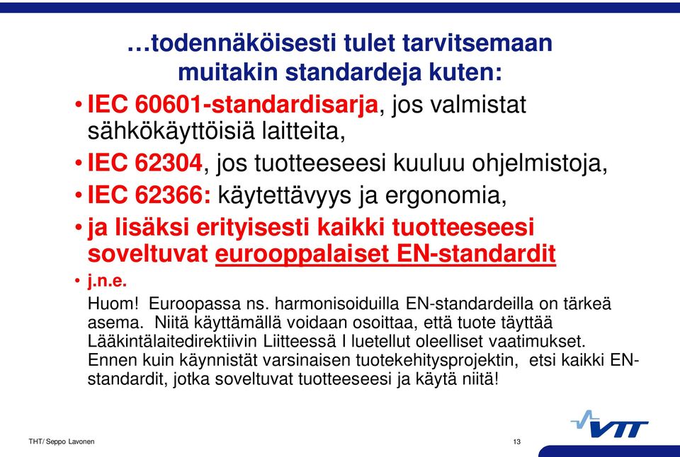 Euroopassa ns. harmonisoiduilla EN-standardeilla on tärkeä asema.