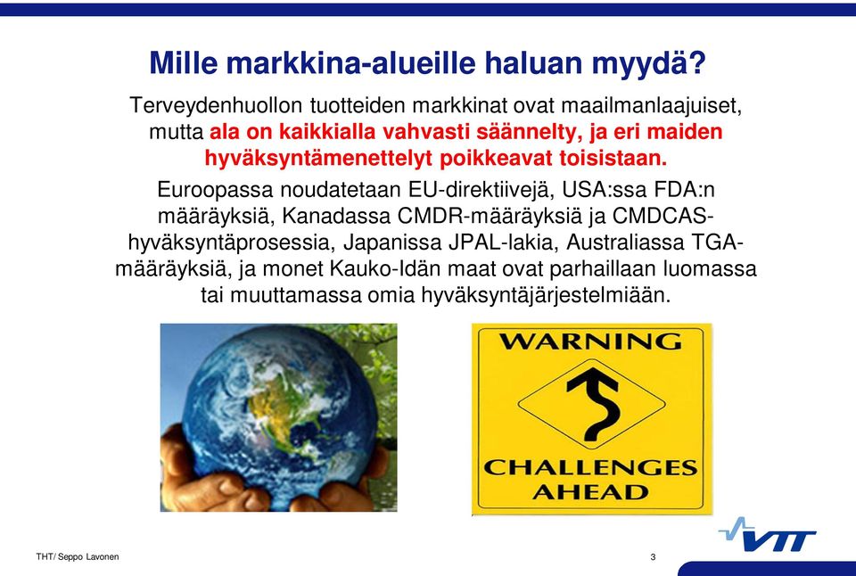 hyväksyntämenettelyt poikkeavat toisistaan.
