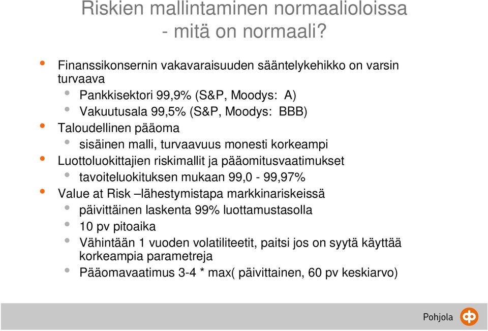 Taloudellinen pääoma sisäinen malli, turvaavuus monesti korkeampi Luottoluokittajien riskimallit ja pääomitusvaatimukset tavoiteluokituksen mukaan