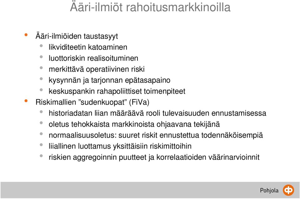 historiadatan liian määräävä rooli tulevaisuuden ennustamisessa oletus tehokkaista markkinoista ohjaavana tekijänä normaalisuusoletus: