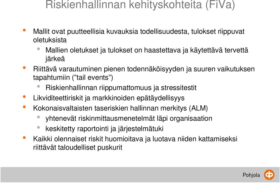 riippumattomuus ja stressitestit Likviditeettiriskit ja markkinoiden epätäydellisyys Kokonaisvaltaisten taseriskien hallinnan merkitys (ALM) yhtenevät