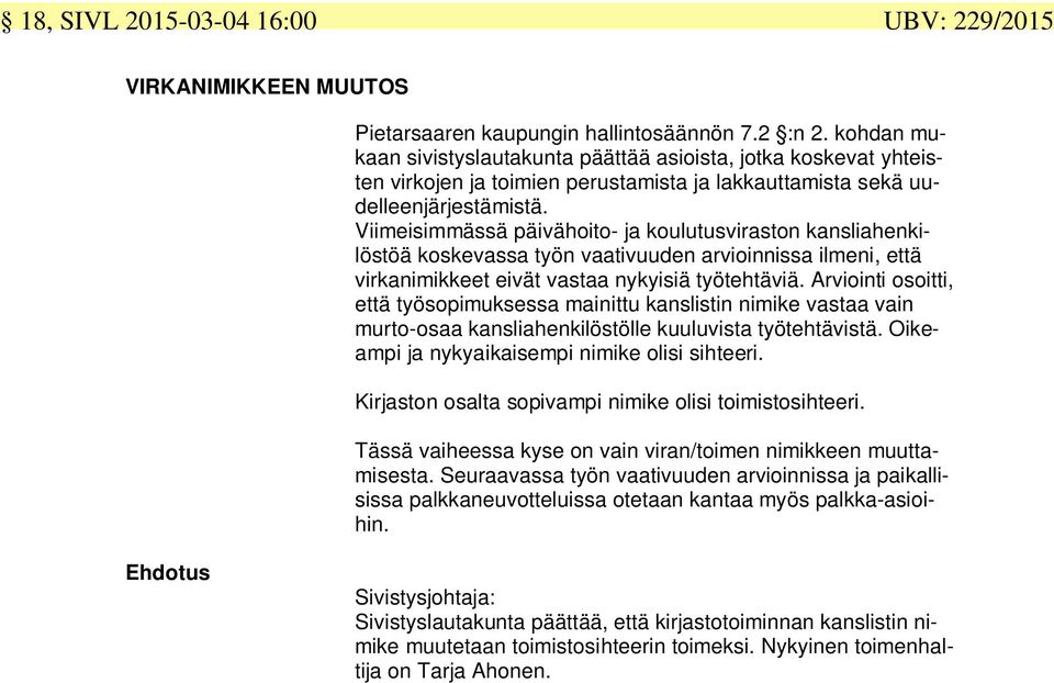 Viimeisimmässä päivähoito- ja koulutusviraston kansliahenkilöstöä koskevassa työn vaativuuden arvioinnissa ilmeni, että virkanimikkeet eivät vastaa nykyisiä työtehtäviä.