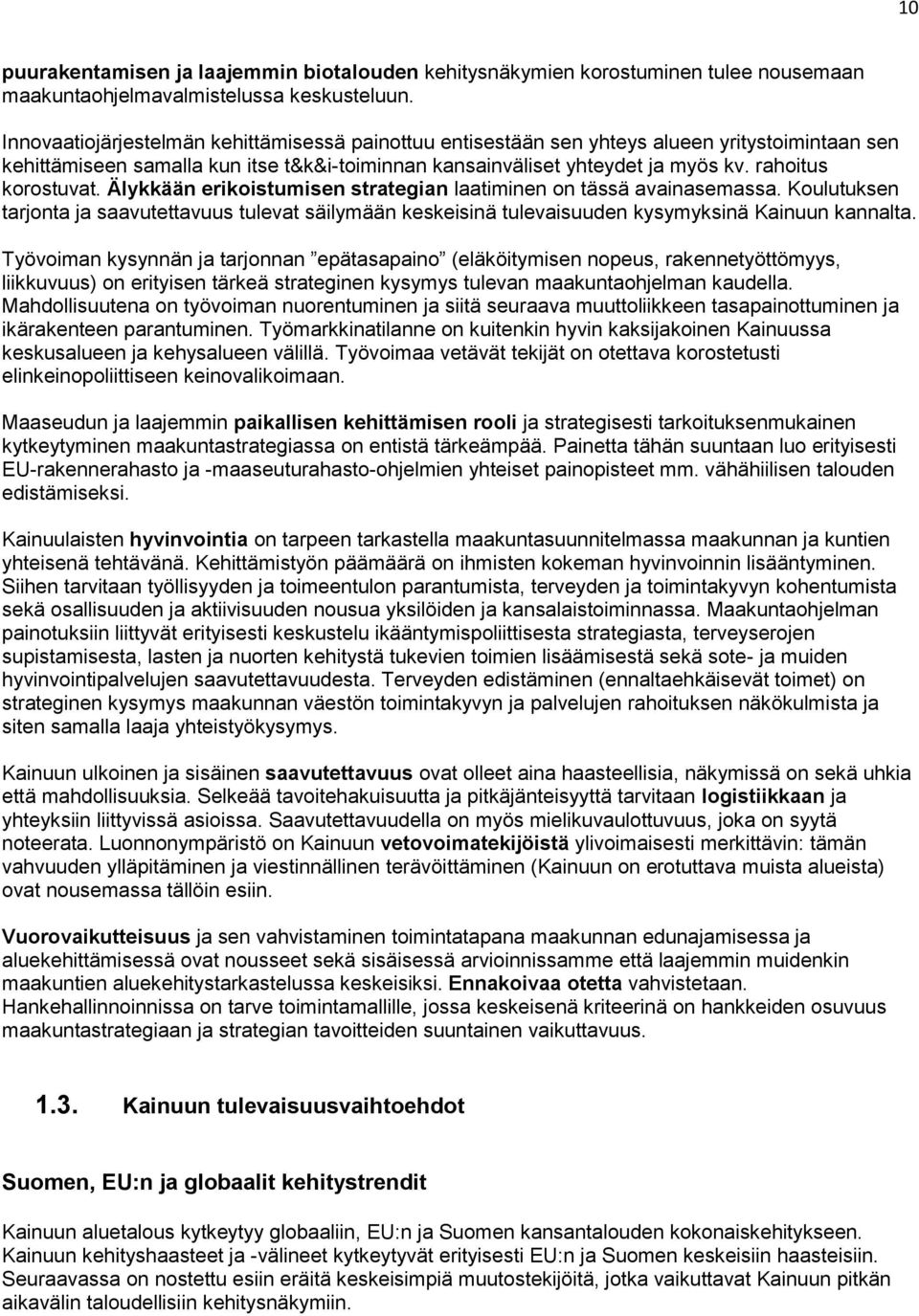 rahoitus korostuvat. Älykkään erikoistumisen strategian laatiminen on tässä avainasemassa.