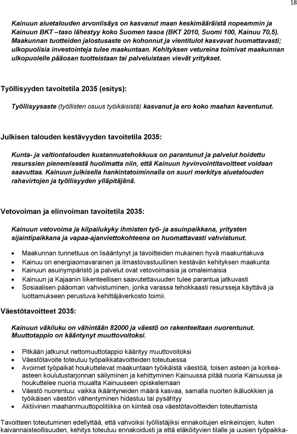 Kehityksen vetureina toimivat maakunnan ulkopuolelle pääosan tuotteistaan tai palveluistaan vievät yritykset.