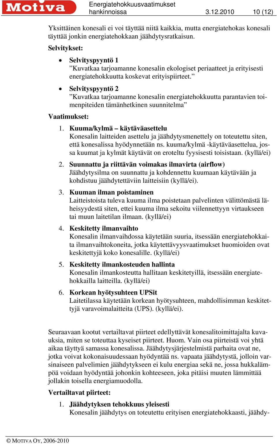 Selvityspyyntö 2 Kuvatkaa tarjoamanne konesalin energiatehokkuutta parantavien toimenpiteiden tämänhetkinen suunnitelma Vaatimukset: 1.