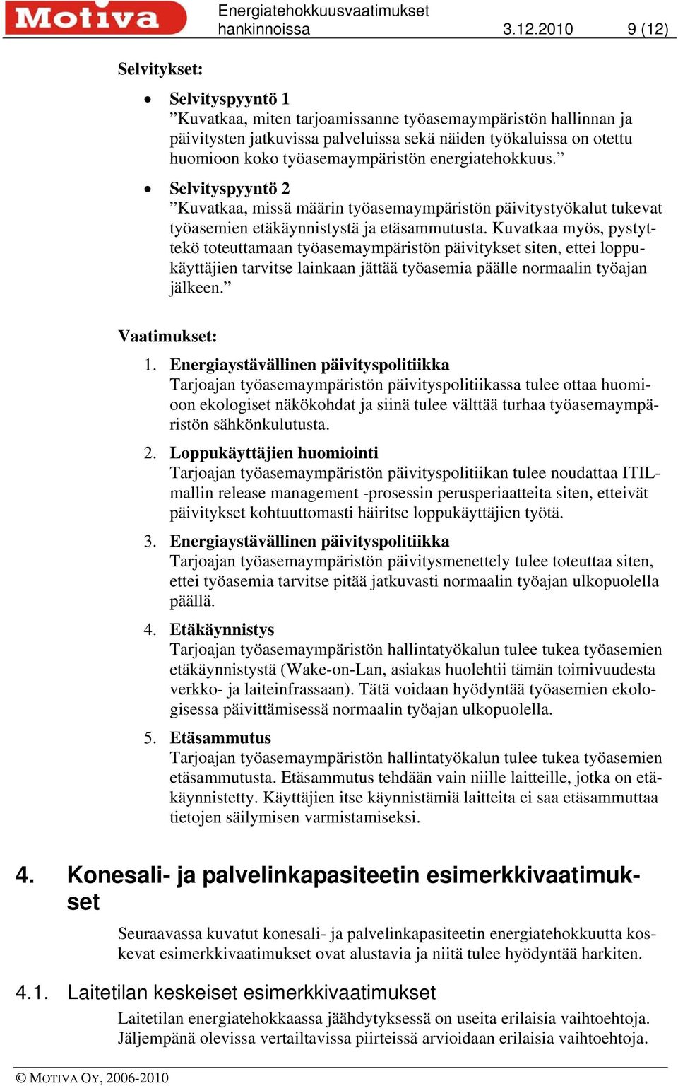 työasemaympäristön energiatehokkuus. Selvityspyyntö 2 Kuvatkaa, missä määrin työasemaympäristön päivitystyökalut tukevat työasemien etäkäynnistystä ja etäsammutusta.