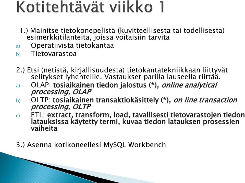 a) OLAP: tosiaikainen tiedon jalostus (*), online analytical processing, OLAP b) OLTP: tosiaikainen transaktiokäsittely (*), on line transaction processing,