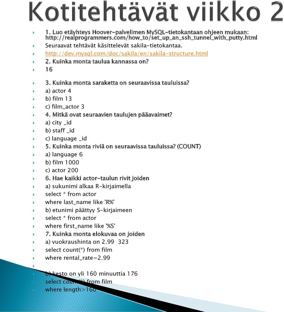 Mitkä ovat seuraavien taulujen pääavaimet? a) city _id b) staff _id c) language _id 5. Kuinka monta riviä on seuraavissa tauluissa? (COUNT) a) language 6 b) film 1000 c) actor 200 6.