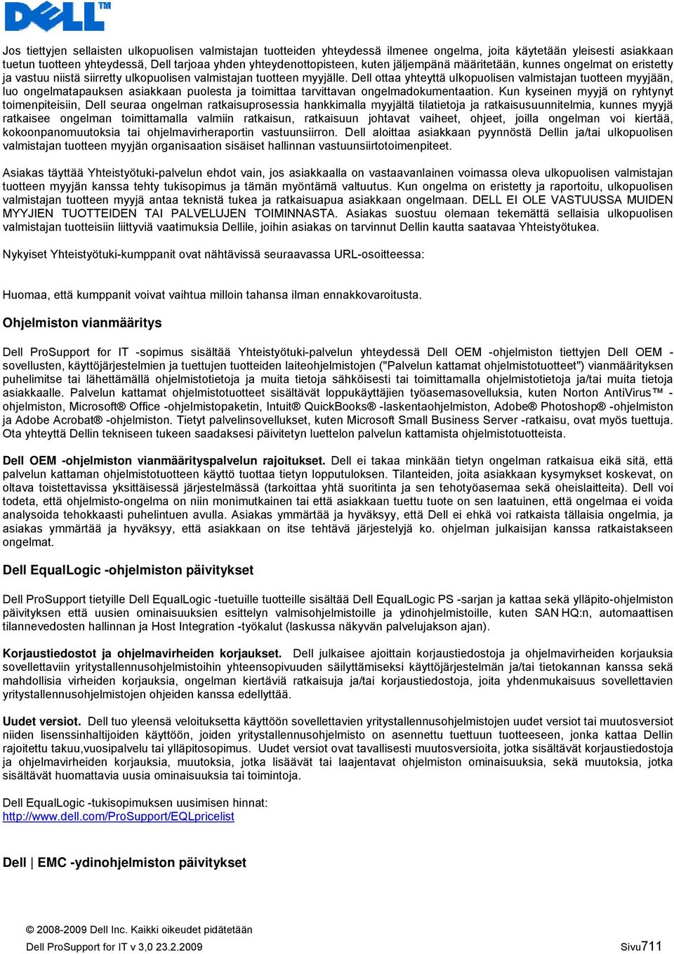 Dell ottaa yhteyttä ulkopuolisen valmistajan tuotteen myyjään, luo ongelmatapauksen asiakkaan puolesta ja toimittaa tarvittavan ongelmadokumentaation.