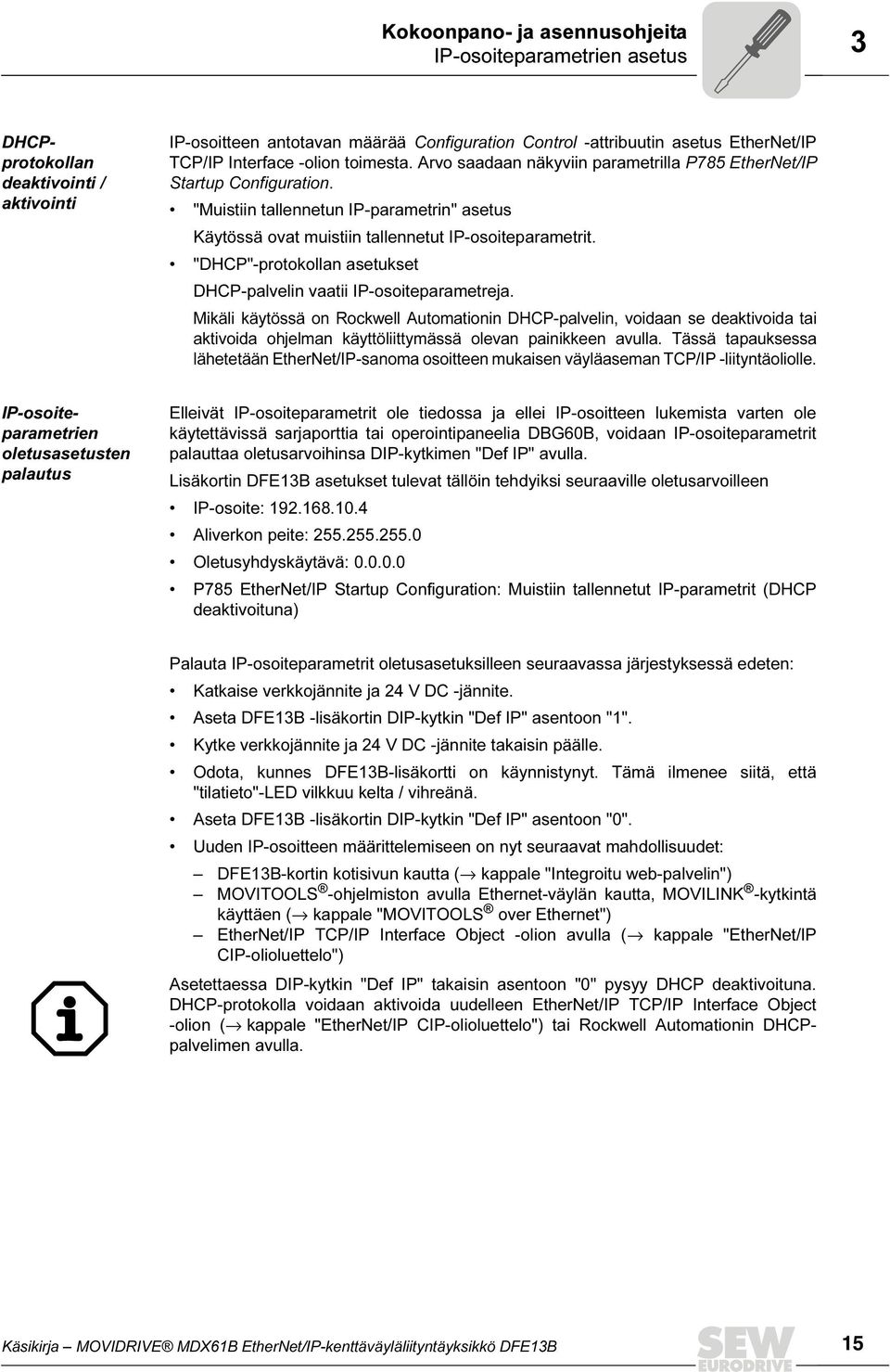 "DHCP"-protokollan asetukset DHCP-palvelin vaatii IP-osoiteparametreja.