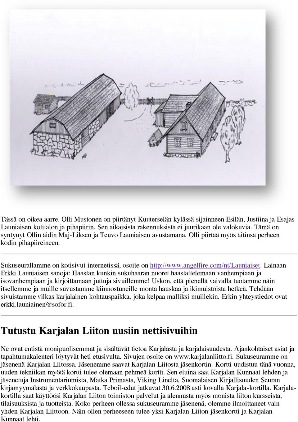 angelfire.com/nt/launiaiset. Lainaan Erkki Launiaisen sanoja: Haastan kunkin sukuhaaran nuoret haastattelemaan vanhempiaan ja isovanhempiaan ja kirjoittamaan juttuja sivuillemme!