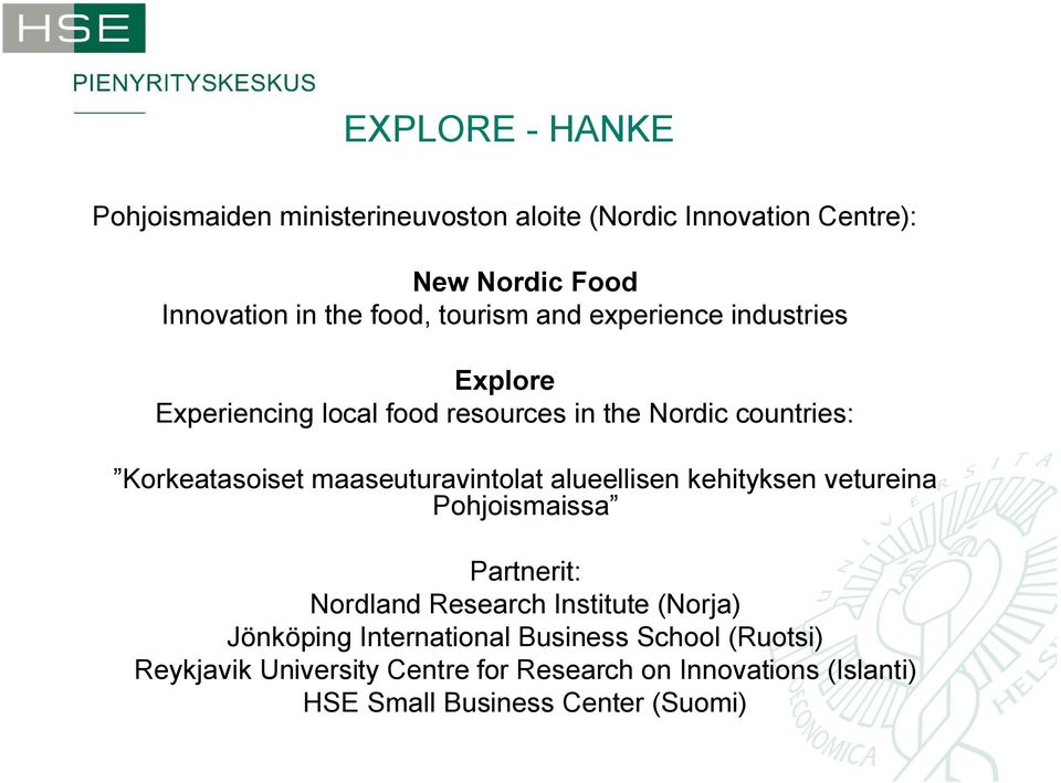 maaseuturavintolat alueellisen kehityksen vetureina Pohjoismaissa Partnerit: Nordland Research Institute (Norja) Jönköping