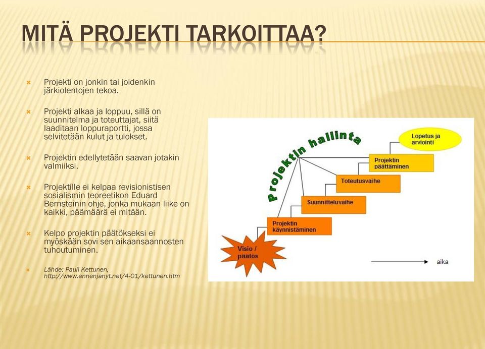 Projektin edellytetään saavan jotakin valmiiksi.