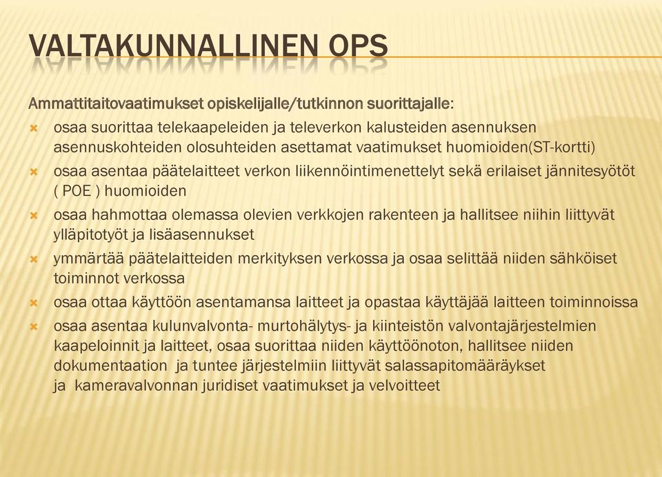 hallitsee niihin liittyvät ylläpitotyöt ja lisäasennukset ymmärtää päätelaitteiden merkityksen verkossa ja osaa selittää niiden sähköiset toiminnot verkossa osaa ottaa käyttöön asentamansa laitteet