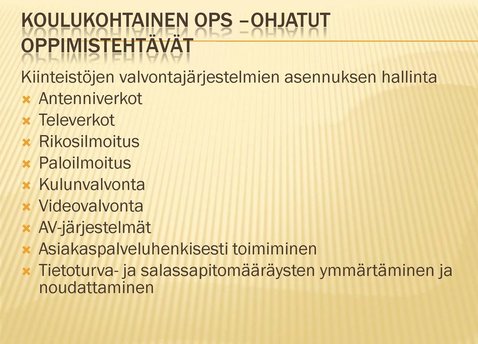 Rikosilmoitus Paloilmoitus Kulunvalvonta Videovalvonta AV-järjestelmät