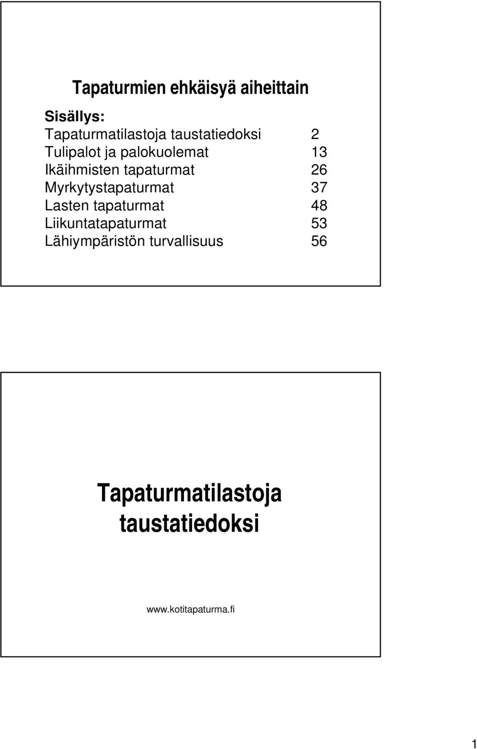 Myrkytystapaturmat 37 Lasten tapaturmat 48 Liikuntatapaturmat 53