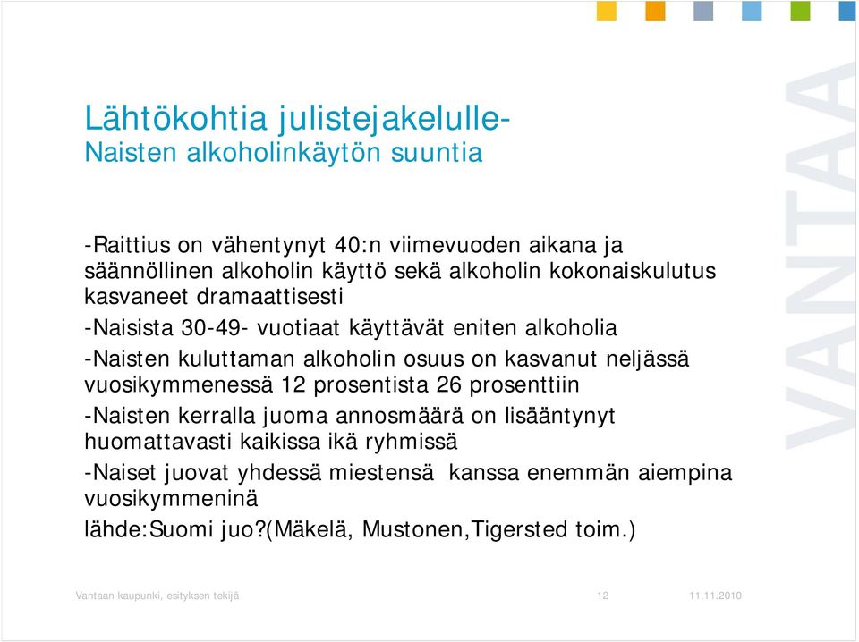 kasvanut neljässä vuosikymmenessä 12 prosentista 26 prosenttiin -Naisten kerralla juoma annosmäärä on lisääntynyt huomattavasti kaikissa ikä ryhmissä