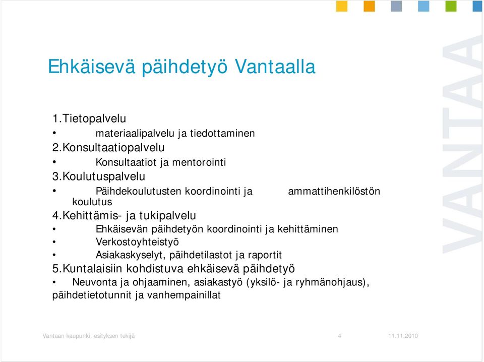 Kehittämis- ja tukipalvelu Ehkäisevän päihdetyön koordinointi ja kehittäminen Verkostoyhteistyö Asiakaskyselyt, päihdetilastot ja