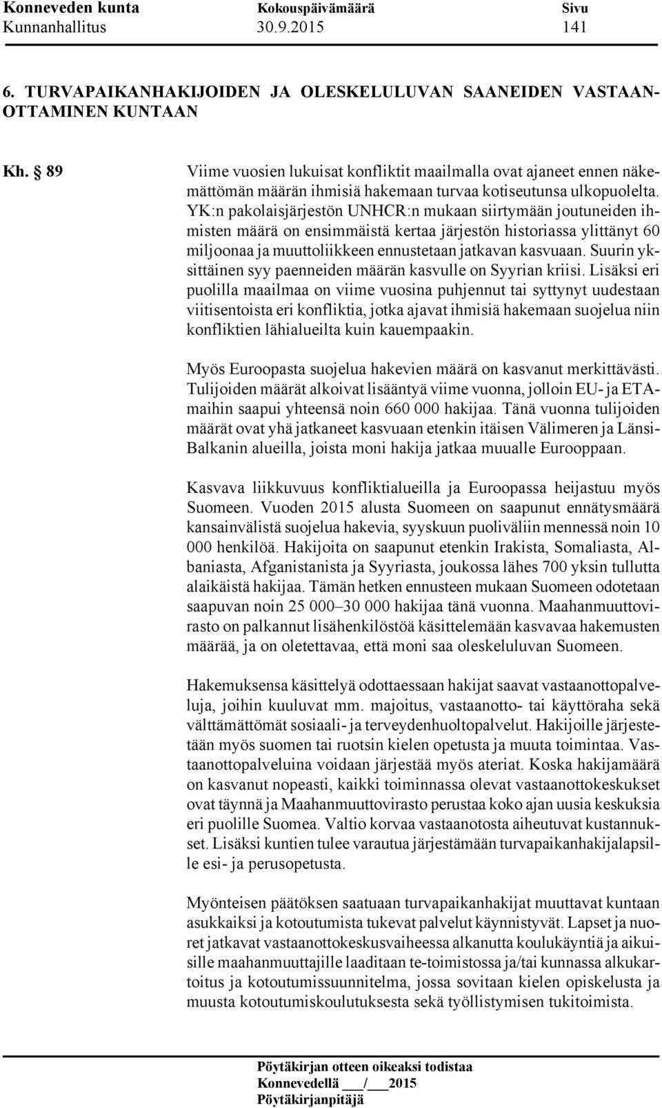 YK:n pakolaisjärjestön UNHCR:n mukaan siirtymään joutuneiden ihmisten määrä on ensimmäistä kertaa järjestön historiassa ylittänyt 60 miljoonaa ja muuttoliikkeen ennustetaan jatkavan kasvuaan.