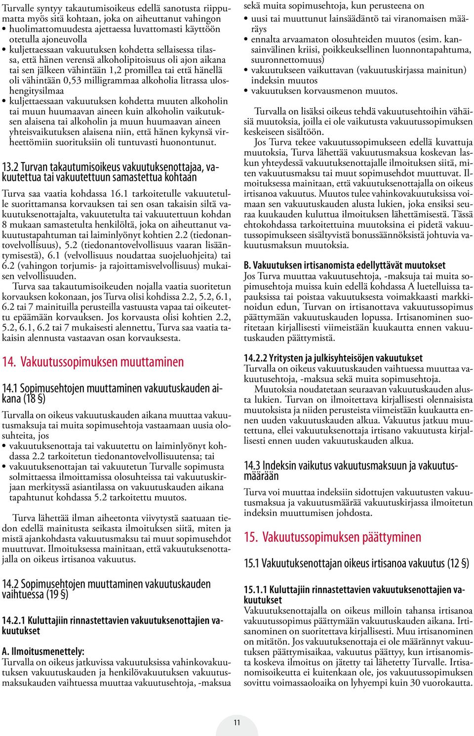 litrassa uloshengitysilmaa kuljettaessaan vakuutuksen kohdetta muuten alkoholin tai muun huumaavan aineen kuin alkoholin vaikutuksen alaisena tai alkoholin ja muun huumaavan aineen yhteisvaikutuksen