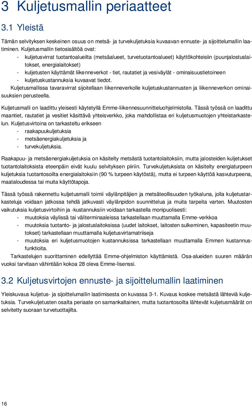 liikenneverkot - tiet, rautatiet ja vesiväylät - ominaisuustietoineen - kuljetuskustannuksia kuvaavat tiedot.