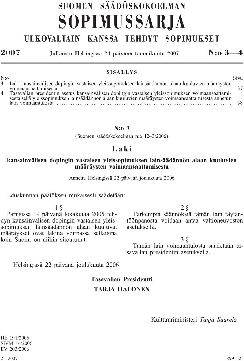 .. 37 4 Tasavallan presidentin asetus kansainvälisen dopingin vastaisen yleissopimuksen voimaansaattamisesta sekä yleissopimuksen lainsäädännön alaan kuuluvien määräysten voimaansaattamisesta annetun