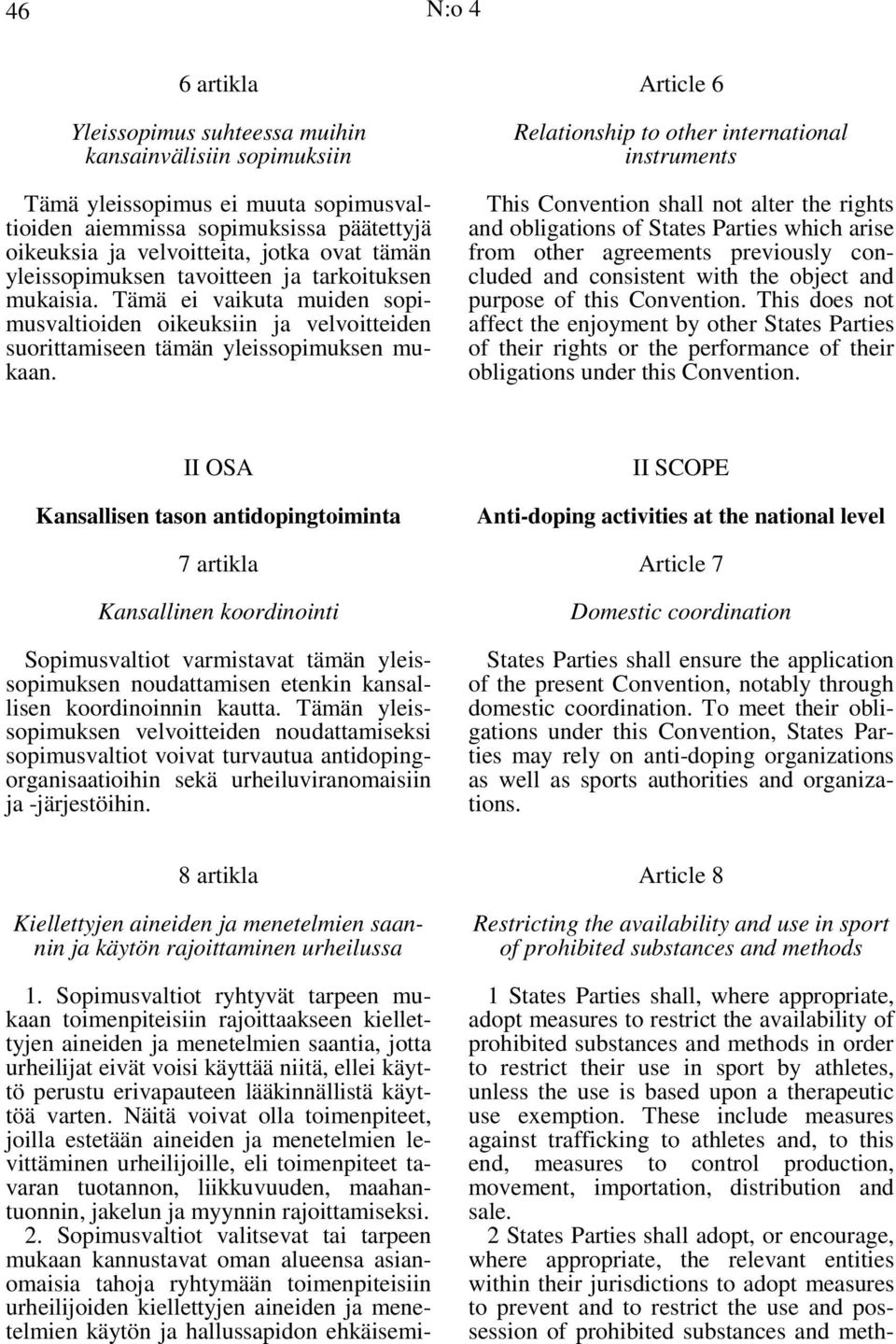 Article 6 Relationship to other international instruments This Convention shall not alter the rights and obligations of States Parties which arise from other agreements previously concluded and