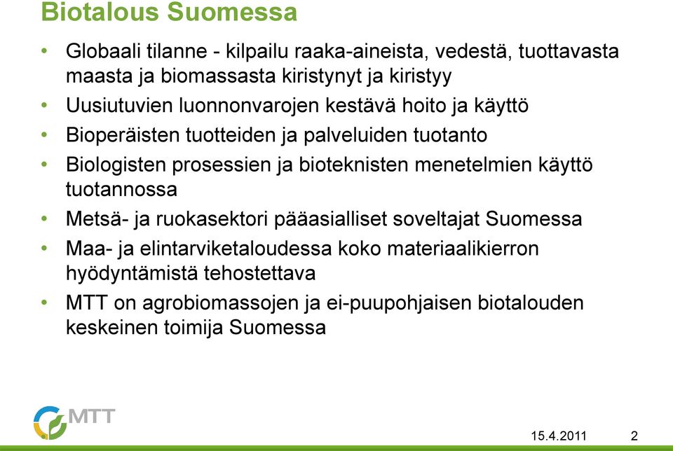 bioteknisten menetelmien käyttö tuotannossa Metsä- ja ruokasektori pääasialliset soveltajat Suomessa Maa- ja elintarviketaloudessa