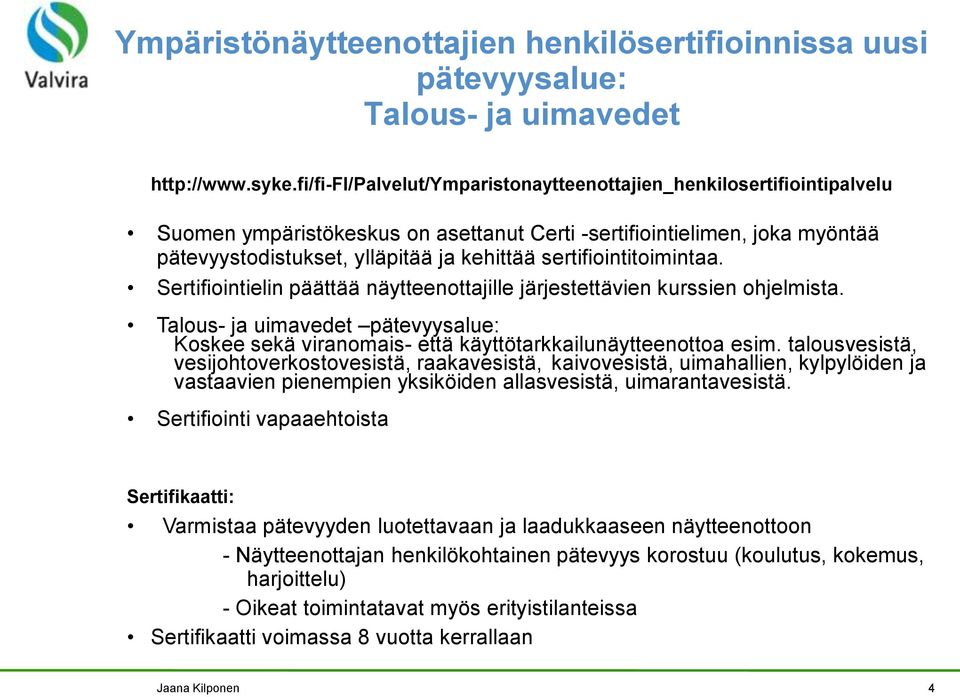 sertifiointitoimintaa. Sertifiointielin päättää näytteenottajille järjestettävien kurssien ohjelmista.