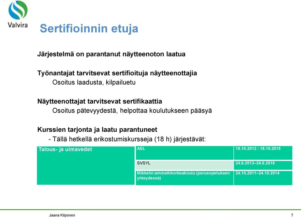 Kurssien tarjonta ja laatu parantuneet - Tällä hetkellä erikostumiskursseja (18 h) järjestävät: Talous- ja uimavedet AEL 18.10.