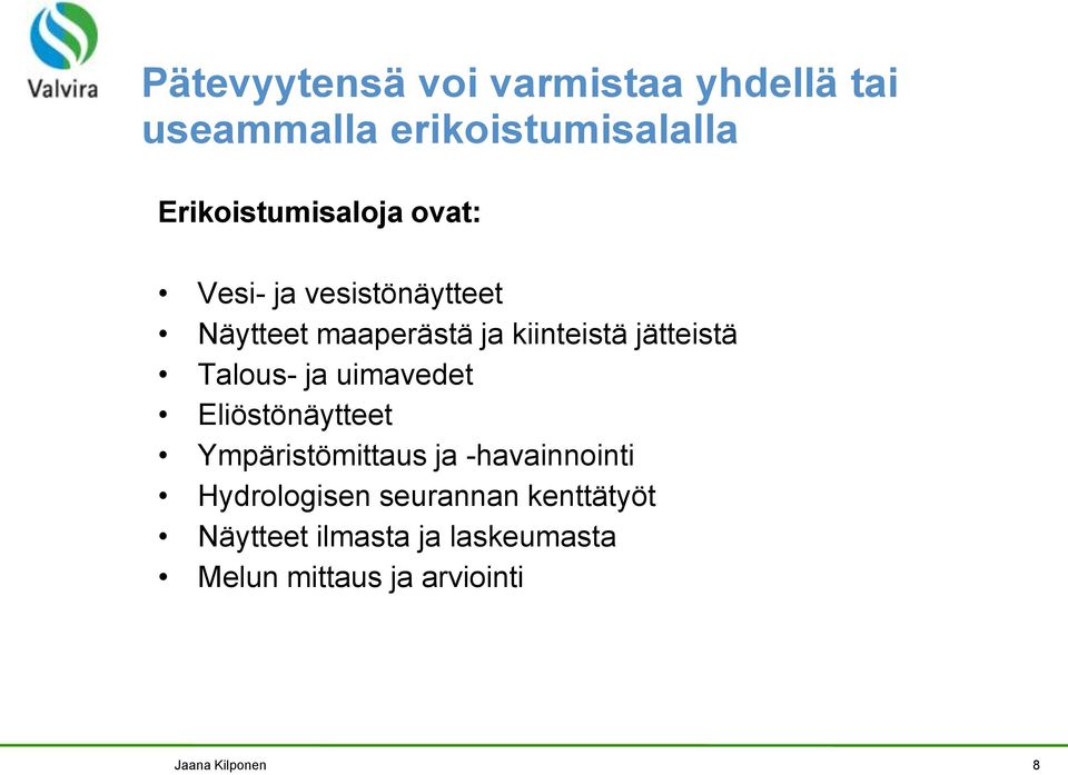 jätteistä Talous- ja uimavedet Eliöstönäytteet Ympäristömittaus ja -havainnointi