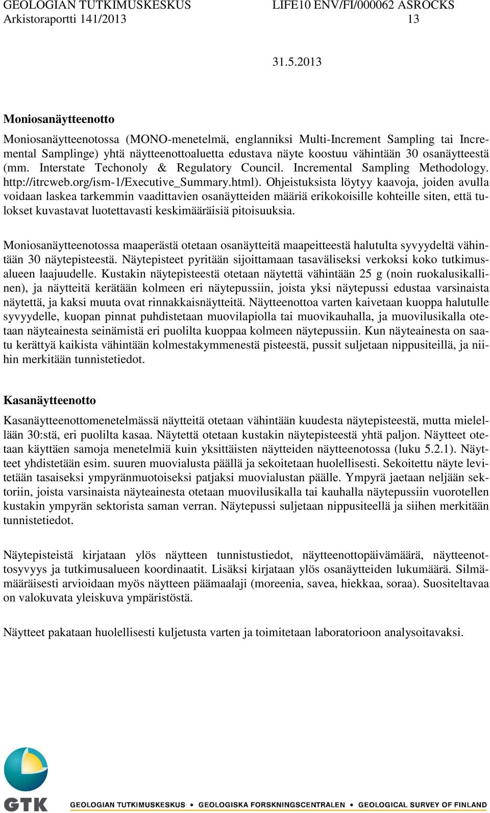 Ohjeistuksista löytyy kaavoja, joiden avulla voidaan laskea tarkemmin vaadittavien osanäytteiden määriä erikokoisille kohteille siten, että tulokset kuvastavat luotettavasti keskimääräisiä