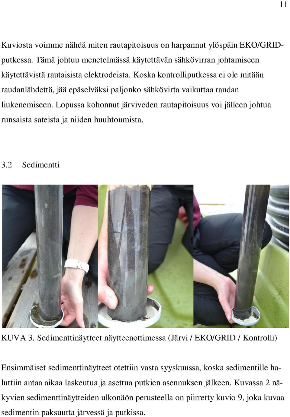 Lopussa kohonnut järviveden rautapitoisuus voi jälleen johtua runsaista sateista ja niiden huuhtoumista. 3.2 Sedimentti KUVA 3.