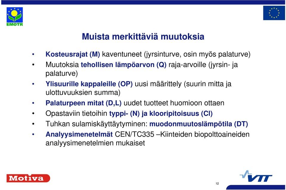 Palaturpeen mitat (D,L) uudet tuotteet huomioon ottaen Opastaviin tietoihin typpi- (N) ja klooripitoisuus (Cl) Tuhkan