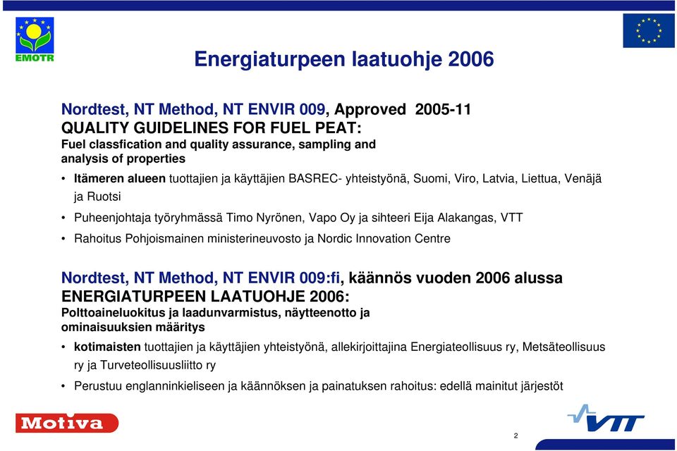 Pohjoismainen ministerineuvosto ja Nordic Innovation Centre Nordtest, NT Method, NT ENVIR 009:fi, käännös vuoden 2006 alussa ENERGIATURPEEN LAATUOHJE 2006: Polttoaineluokitus ja laadunvarmistus,