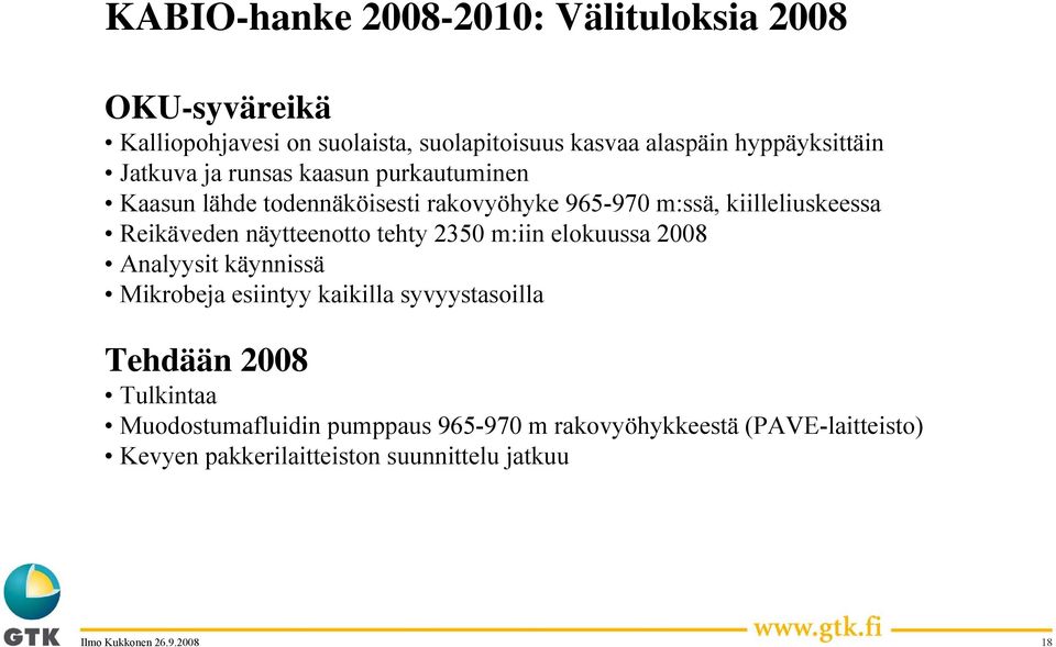 kiilleliuskeessa Reikäveden näytteenotto tehty 2350 m:iin elokuussa 2008 Analyysit käynnissä Mikrobeja esiintyy kaikilla