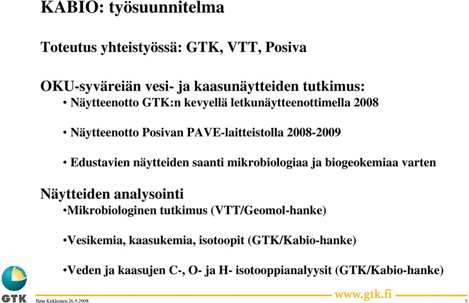 näytteiden saanti mikrobiologiaa ja biogeokemiaa varten Näytteiden analysointi Mikrobiologinen tutkimus
