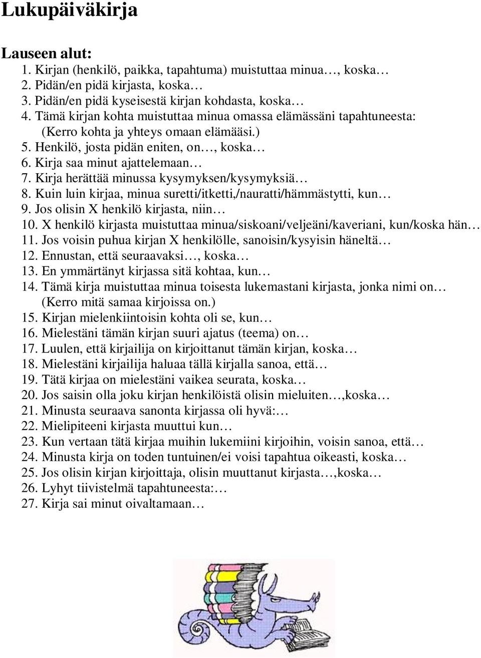 Kirja herättää minussa kysymyksen/kysymyksiä 8. Kuin luin kirjaa, minua suretti/itketti,/nauratti/hämmästytti, kun 9. Jos olisin X henkilö kirjasta, niin 10.