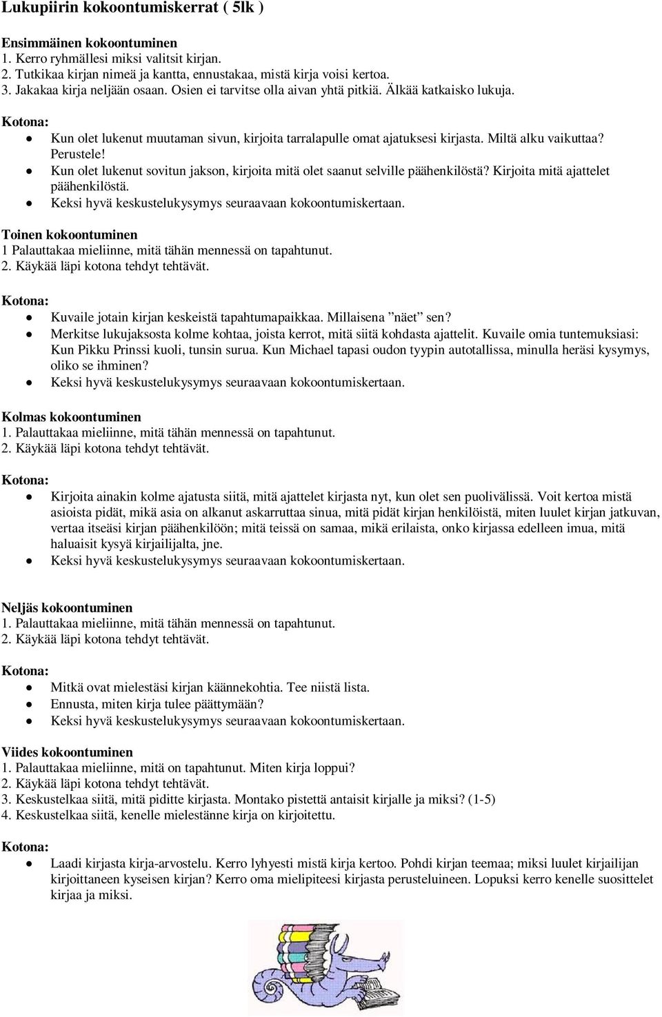 Miltä alku vaikuttaa? Perustele! Kun olet lukenut sovitun jakson, kirjoita mitä olet saanut selville päähenkilöstä? Kirjoita mitä ajattelet päähenkilöstä.