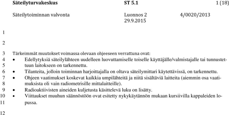 tunnustettuun laitokseen on tarkennettu. Tilanteita, jolloin toiminnan harjoittajalla on oltava säteilymittari käytettävissä, on tarkennettu.