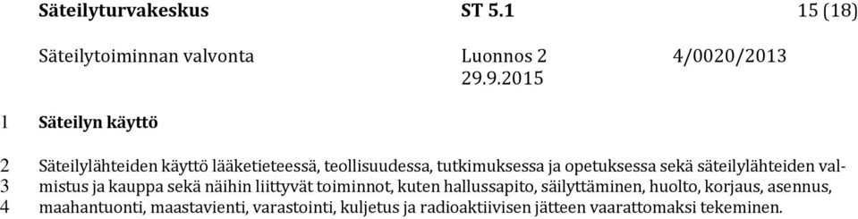 opetuksessa sekä säteilylähteiden valmistus ja kauppa sekä näihin liittyvät toiminnot, kuten