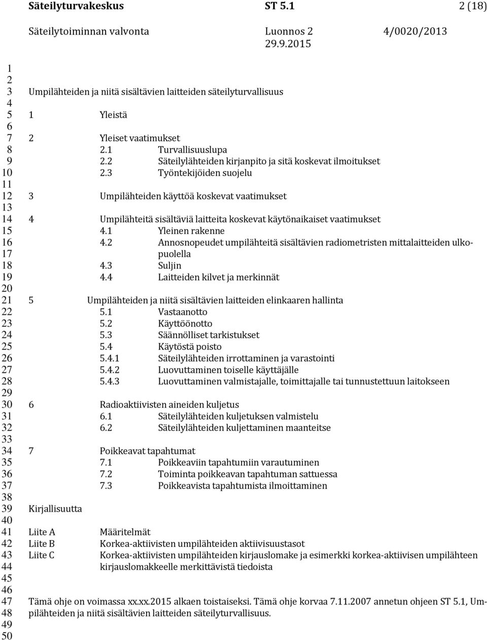 Yleinen rakenne. Annosnopeudet umpilähteitä sisältävien radiometristen mittalaitteiden ulkopuolella. Suljin.