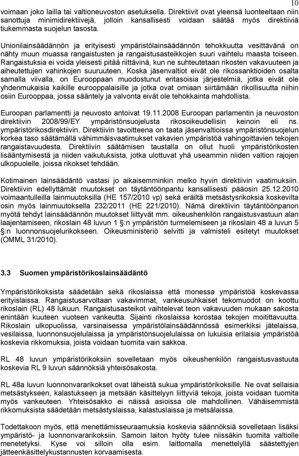 Unionilainsäädännön ja erityisesti ympäristölainsäädännön tehokkuutta vesittävänä on nähty muun muassa rangaistusten ja rangaistusasteikkojen suuri vaihtelu maasta toiseen.