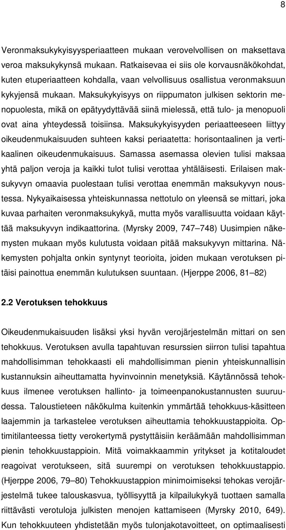 Maksukykyisyys on riippumaton julkisen sektorin menopuolesta, mikä on epätyydyttävää siinä mielessä, että tulo- ja menopuoli ovat aina yhteydessä toisiinsa.